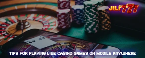 Tips for Playing Live Casino Games on Mobile Anywhere